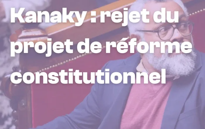Kanaky rejet du projet de réforme constitutionnelle